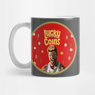 They're always after me lucky coins! Mug